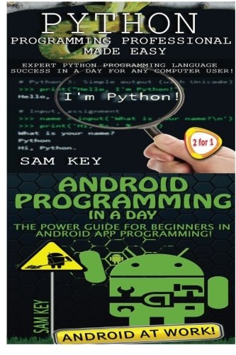 Python Programming Professional Made Easy and Android Programming in a Day!