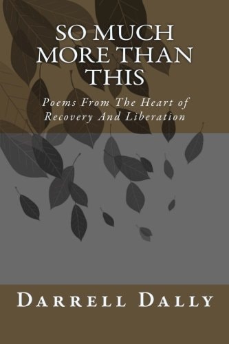 So Much More Than This Poems From The Heart of Recovery And Liberation