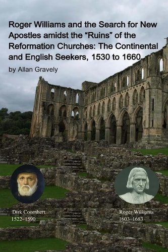 Roger Williams and the Search for New Apostles Amidst the Ruins of the Reformation Churches The Continental and English Seekers, 1530 To 1660