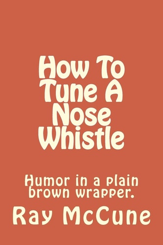How to Tune a Nose Whistle With Other Humorous Tales