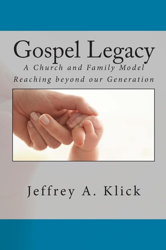 Gospel Legacy A Church and Family Model Reaching Beyond Our Generation