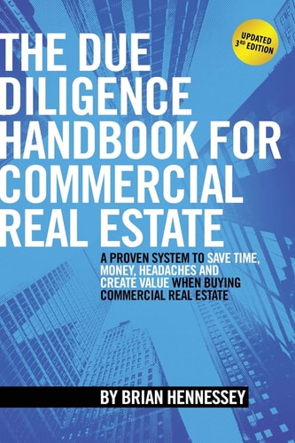 The Due Diligence Handbook For Commercial Real Estate A Proven System To Save Time, Money, Headaches And Create Value When Buying Commercial Real Estate