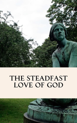 The Steadfast Love of God A Four Week Study Through Scripture