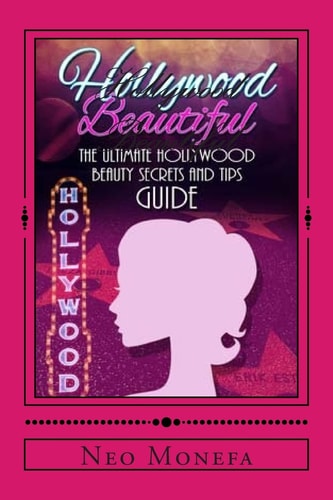 Hollywood Beautiful The Ultimate Hollywood Celebrity Beauty Secrets and Tips Guide