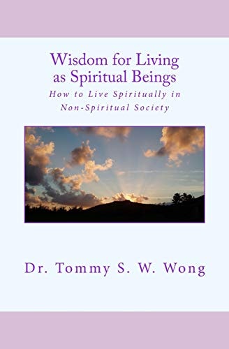 Wisdom for Living As Spiritual Beings How to Live Spiritually in Non-Spiritual Society