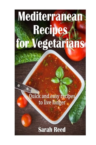 Mediterranean Recipes for Vegetarians Quick and Easy Recipes to Live Longer