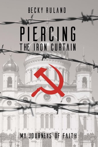 Piercing The Iron Curtain My Journeys Of Faith