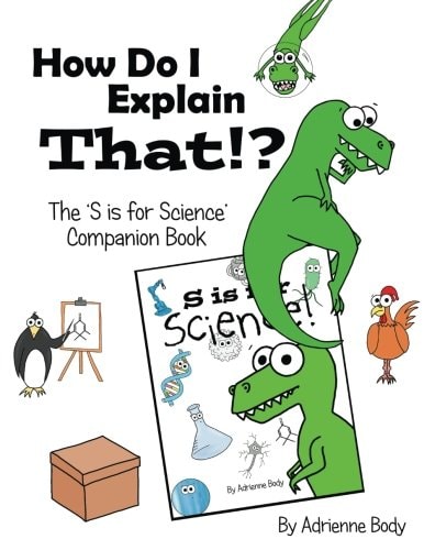 How Do I Explain That?! S Is for Science Companion Book