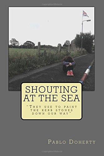 Shouting at the Sea They Use to Paint the Kerb Stones Down Our Way