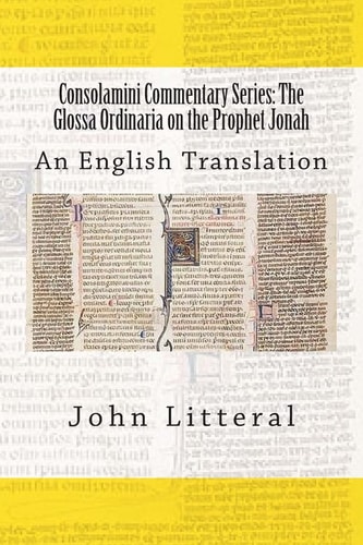 Consolamini Commentary Series The Glossa Ordinaria on the Prophet Jonah: An English Translation