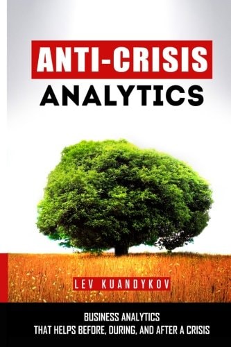 Anti-Crisis Analytics Business Analytics That Helps Before, During, and After a Crisis