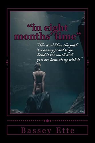 In Eight Months' Time The World Has the Path It Was Supposed to Go, Bend It Too Much and You Are Bent Along with It