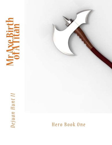 Mr. Axe Birth of a Titan Book One