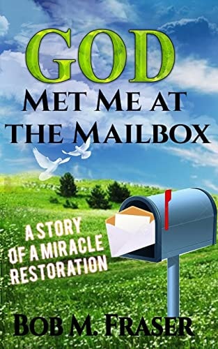God Met Me at the Mailbox A Story of a Miracle Restoration