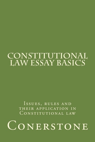 Constitutional Law Essay Basics Issues, Rules and Their Application in Constitutional Law