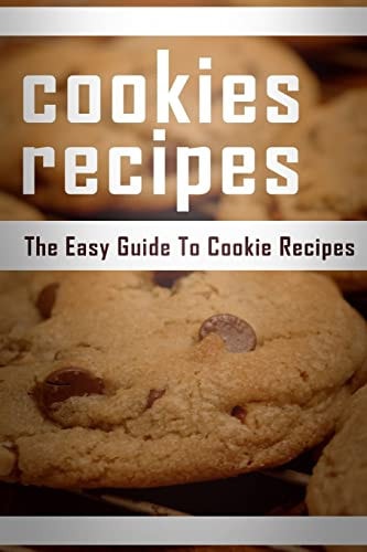 Cookie Recipes The Easy Guide To Cookie Recipes