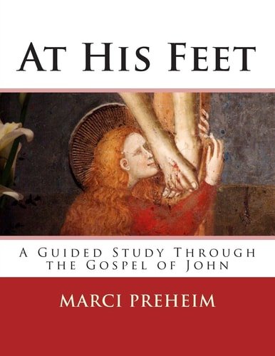 At His Feet A Guided Study Through the Gospel of John