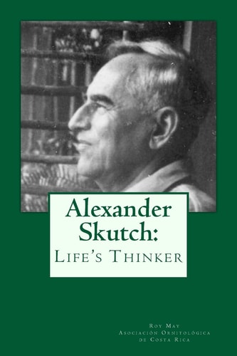 Alexander Skutch Life's Thinker