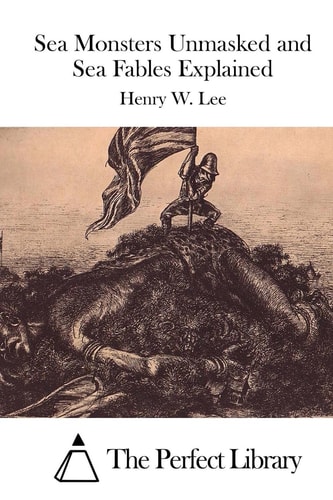 Sea Monsters Unmasked and Sea Fables Explained