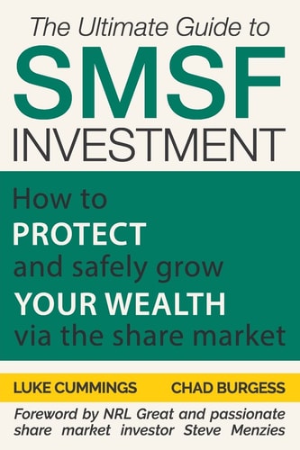 The Ultimate Guide to SMSF Investment How to Protect and Safely Grow Your Wealth Via the Share Market