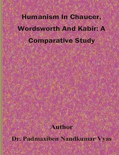 Humanism In Chaucer, Wordsworth And Kabir A Comparative Study