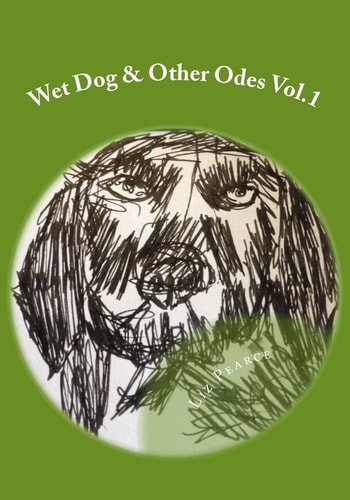 Wet Dog and Other Odes Vol. 1