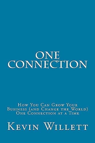 One Connection How You Can Grow Your Business (and Change the World) One Connection at a Time
