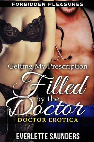 Doctor Erotica Getting My Prescription Filled by the Doctor. Forbidden Pleasures
