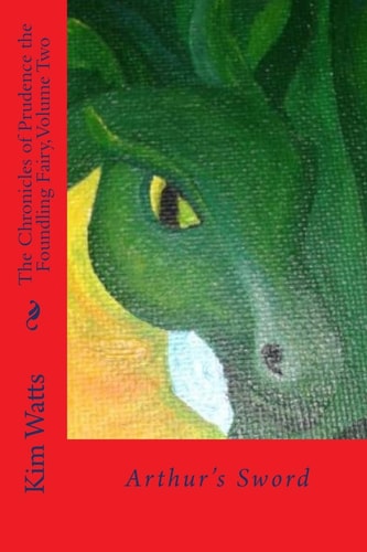 The Chronicles of Prudence the Foundling Fairy, Volume Two Arthur's Sword