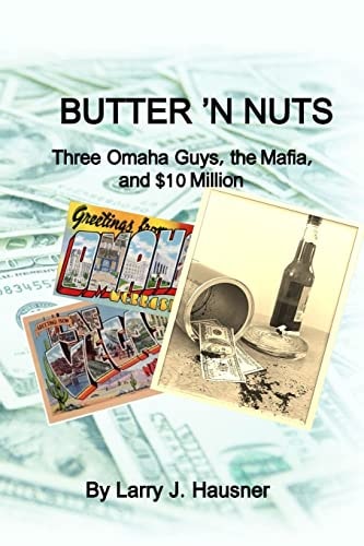Butter 'n Nuts Three Omaha Guys, the Mafia and $10 Million