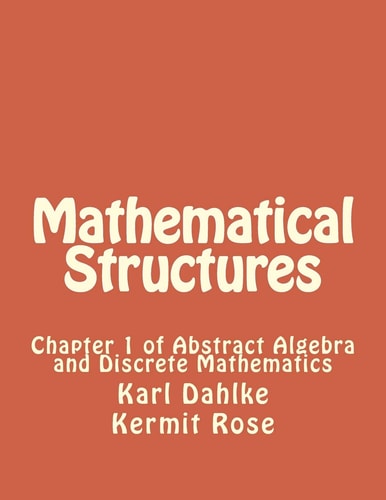 Mathematical Structures Chapter 1 of Abstract Algebra and Discrete Mathematics