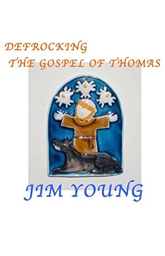 Defrocking the Gospel of Thomas Hidden Spiritual Mysteries Unveiled