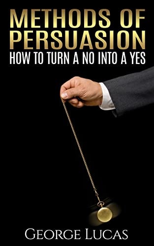 Methods of Persuasion How to Turn a No Into a Yes