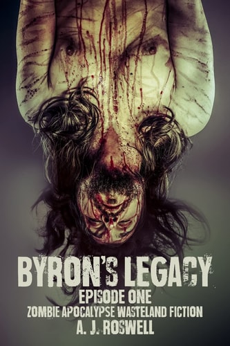 Byron's Legacy Episode 1 Zombie Apocalypse Wasteland Fiction