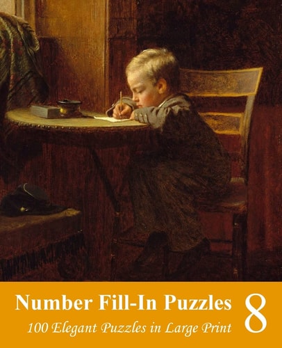 Number Fill-In Puzzles 8 100 Elegant Puzzles in Large Print