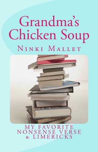 Grandma's Chicken Soup My Favorite Nonsense Verse and Limericks