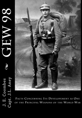 Gew 98 Facts Concerning Its Developement As One of the Principal Weapons of the World War