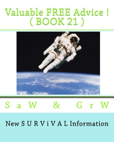 Valuable FREE Advice ! ( BOOK 21 ) New S U R V I V a L Information