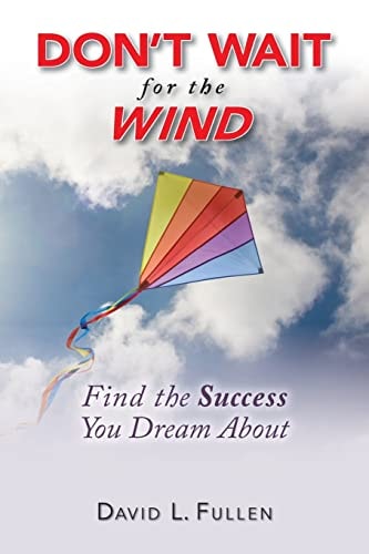 Don't Wait for the Wind Find the Success You Dream About
