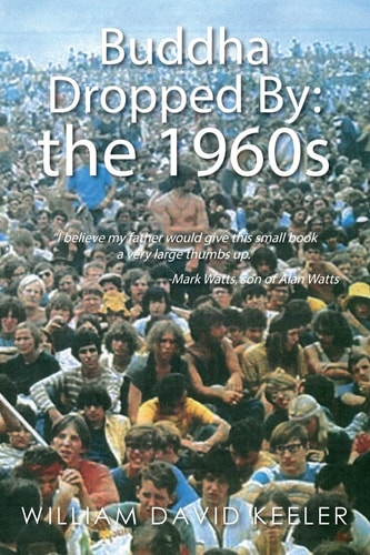Buddha Dropped By: The 1960s I Believe My Father Would Give This Small Book a Very Large Thumbs Up. -Mark Watts, Son of Alan Watts