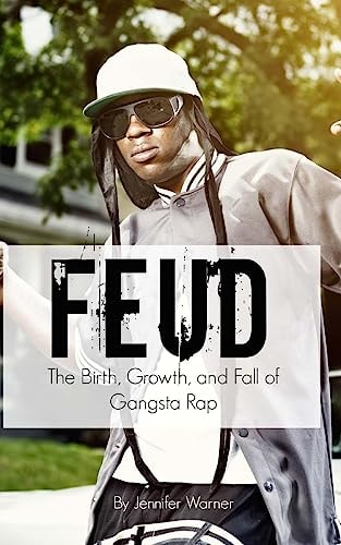 Feud The Birth, Growth, and Fall of Gangsta Rap