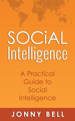 Social Intelligence: a Practical Guide to Social Intelligence Communication Skills - Social Skills - Communication Theory - Emotional Intelligence -