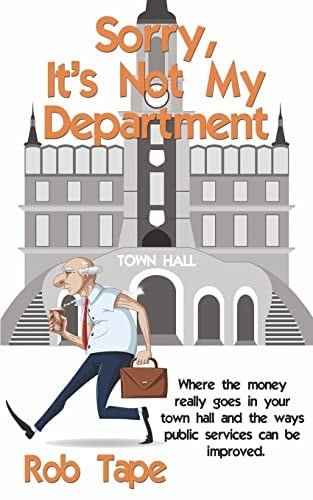 Sorry, It's Not My Department Where the Money Really Goes in Your Town Hall and the Ways Public Services Can Be Improved