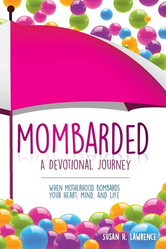 Mombarded: a Devotional Journey When Motherhood Bombards Your Heart, Mind, and Life