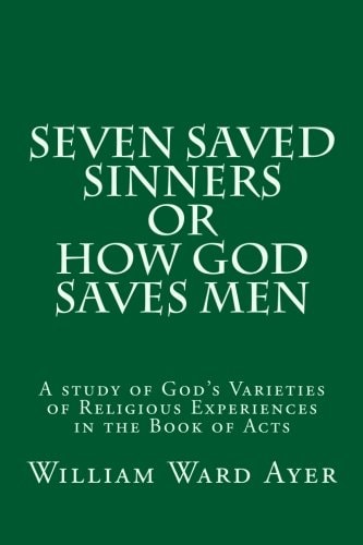 Seven Saved Sinners Or How God Saves Men A Study of God's Varieties of Religious Experiences in the Book of Acts