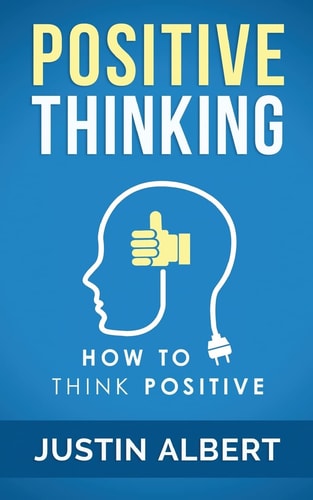 Positive Thinking How To Think Positive - The Power of Affirmations: Change Your Life - Positive Affirmations