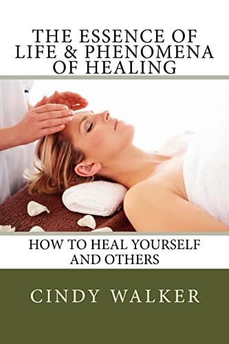 The Essence of Life and Phenomena of Healing How to Heal Yourself and Others