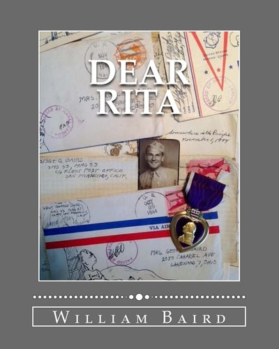 Dear Rita One Marine's Journey Through WWII. a Story of Life, Love, and Service Through Letters Home