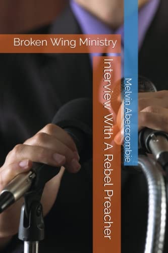Interview With A Rebel Preacher Broken Wing Ministry