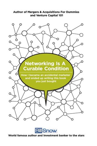 Networking Is a Curable Condition Or How I Became an Accidental Marketer and Ended Up Writing This Book You Just Bought